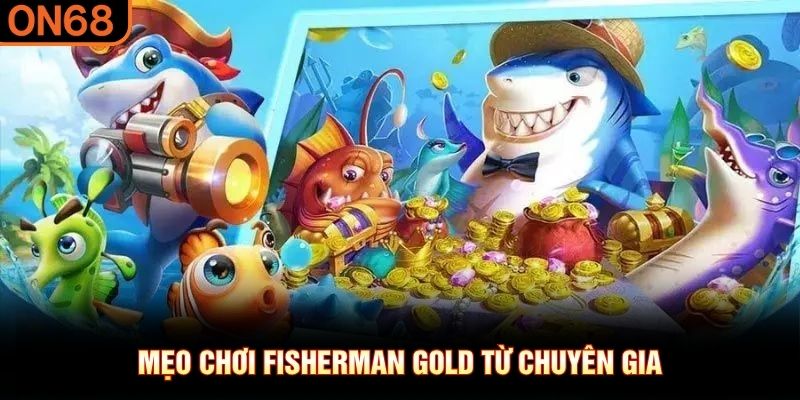 Mẹo chơi Fisherman Gold từ chuy&ecirc;n gia