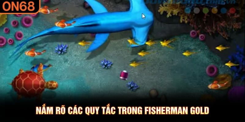 Nắm r&otilde; c&aacute;c quy tắc trong Fisherman Gold