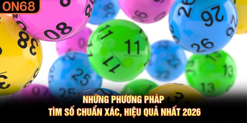 Những phương ph&aacute;p t&igrave;m số chuẩn x&aacute;c, hiệu quả nhất 2026