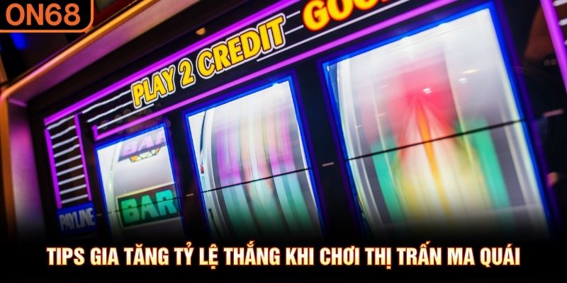 Tips gia tăng tỷ lệ thắng khi chơi thị trấn ma qu&aacute;i