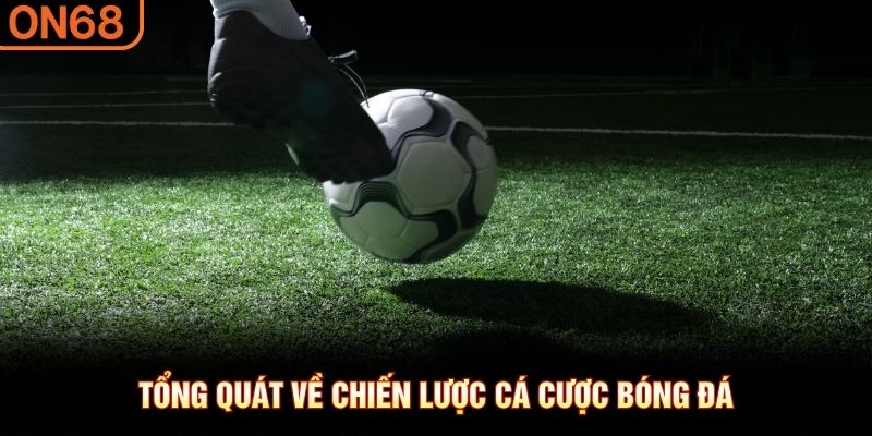 Tổng qu&aacute;t về chiến lược c&aacute; cược b&oacute;ng đ&aacute;